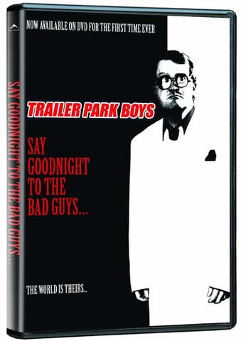 Trailer Park Boys - Say Goodnight To The Bad Guys DVD Movie 